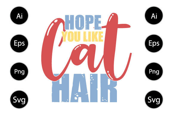 Hope You Like Cats, Funny Cat Design for Graphics and Crafts