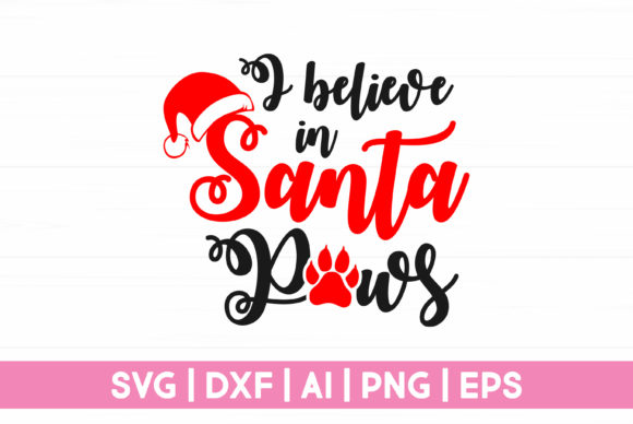 I Believe in Santa Paws Funny Christmas Graphics for Crafts