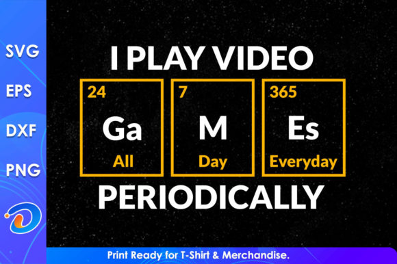 I Play Video Games Periodically Funny Graphics for Crafts