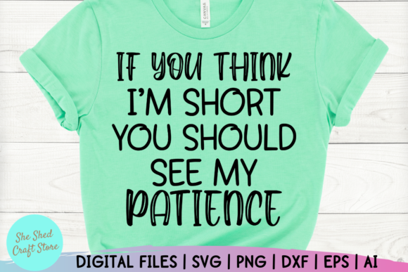 If You Think I m Short Funny Patience Graphics and Crafts Review